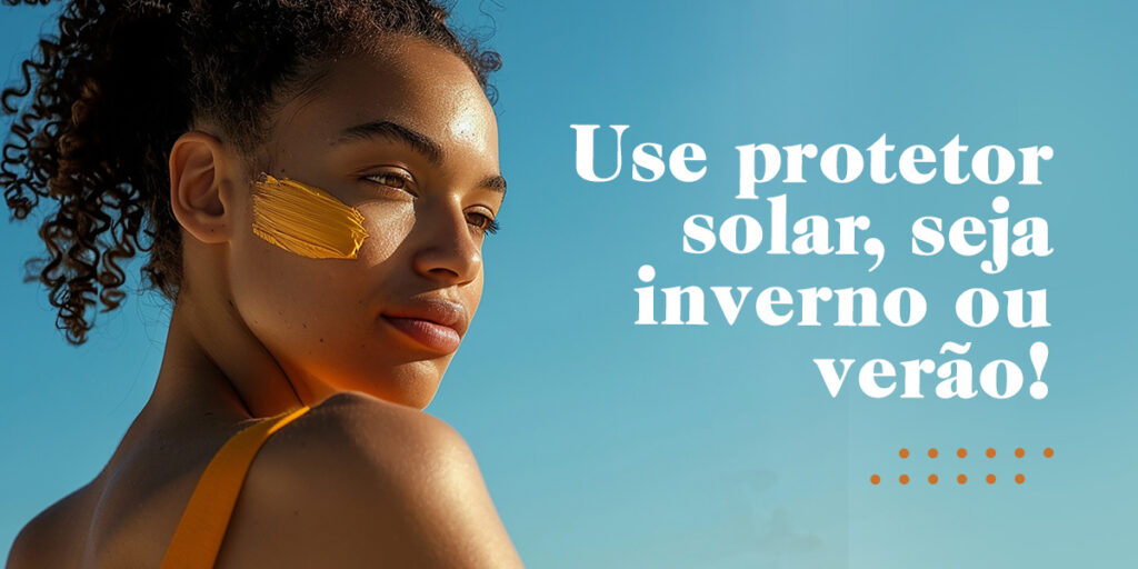 Use Protetor Solar, Seja no Inverno ou no Verão