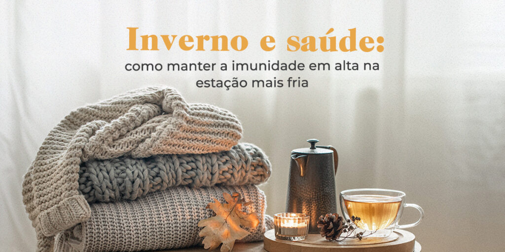 Inverno e saúde: como manter a imunidade em alta na estação mais fria