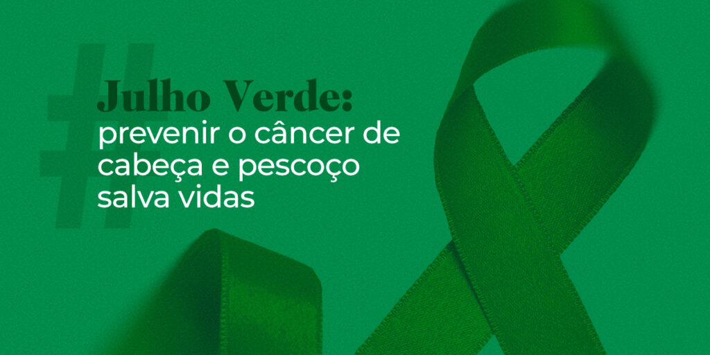 Julho Verde: prevenir o câncer de cabeça e pescoço salva vidas